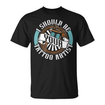 Je Devrais Êtreotre Tatoueur Encre Tatouages Tatoueur T-Shirt - Cadeauxyz