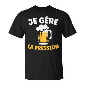 Je Gère La Pression Humour Bière Apéro Alcool Bartressé T-Shirt - Cadeauxyz