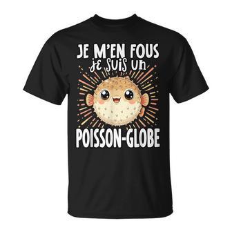 Je M'en Fous Jeuis Un Poisson-Globe T-Shirt - Cadeauxyz