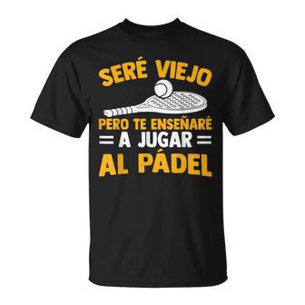 Jugador Padeleréiejo Pero Te Enseñaré A Jugar Al Pádel Camiseta unisex - Regaloses