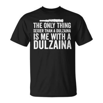 La Única Cosa Másexy Que Dulzaina Dulzaina Player Camiseta unisex - Regaloses