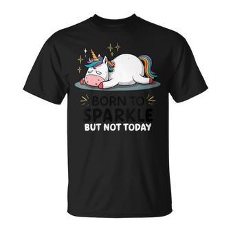Licorne Paresseuse Amusante – Fatigué – Born Toparkle But Not Today T-Shirt - Cadeauxyz
