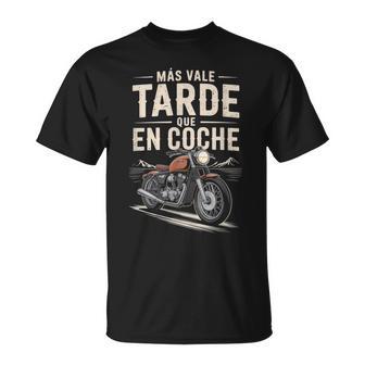 Másale Tarde Que En Coche Motocicleta Moto Camiseta unisex - Regaloses