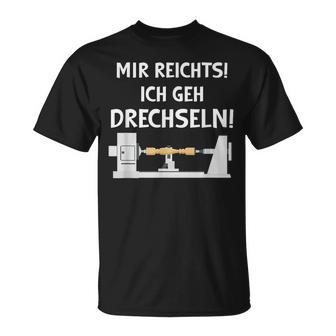 Mir Reichts Ich Geh Drechseln Holz Drechsler Drechselbank T-Shirt - Geschenkecke