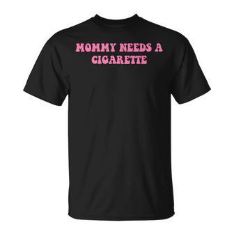 Mommy Needs A Cigarette Quote T-Shirt - Thegiftio UK