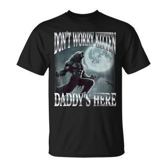 No Te Preocupes Gatito Papá Está Aquí Divertido Alfa Lobo Irónico Meme Camiseta unisex - Regaloses