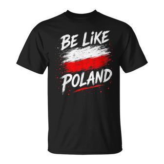 Be Like Polonia Polonia Polonia Patriótica Polonia Europaiajes Camiseta unisex - Regaloses
