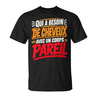 Qui A Besoin De Cheveux Chauve Drôle Original Cadeau Homme T-Shirt - Cadeauxyz