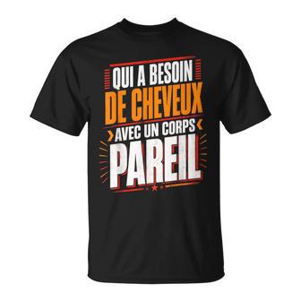 Qui A Besoin De Cheveux Chauve Drôle Original Cadeau Homme T-Shirt - Cadeauxyz
