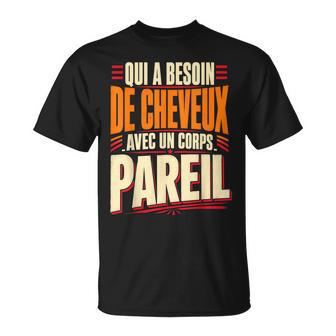 Qui A Besoin De Cheveux Chauve Drôle Original Cadeau Homme T-Shirt - Cadeauxyz