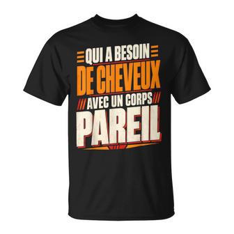 Qui A Besoin De Cheveux Chauve Drôle Original Cadeau Homme T-Shirt - Cadeauxyz