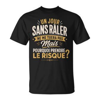 Râleur Râleuse Un Jourans Râler Pourquoi Risquer Humour T-Shirt - Cadeauxyz