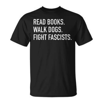 Read Books Walk Dogs Fight Fascists Reading Book Lover Dog T-Shirt - Monsterry UK