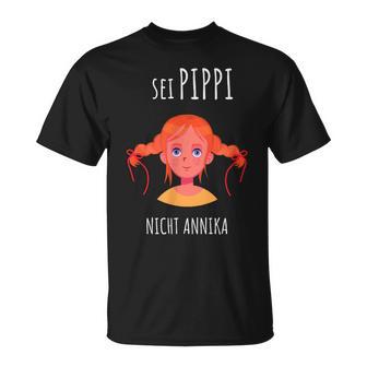 Sei Pippi Nicht Annika Unruhestifter Freundinpruch T-Shirt - Geschenkecke