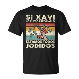 Si Xavi No Puede Arreglarlo Estamos Jodidos Xavi Camiseta unisex - Regaloses