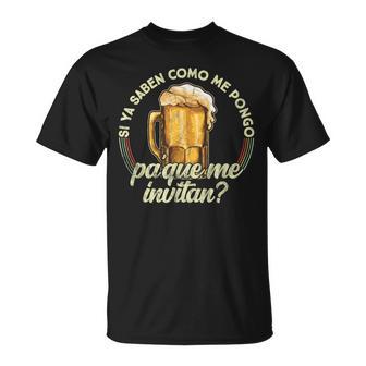 Si Yaaben Como Me Pongo Pa Que Me Invitan- Cerveza Camiseta unisex - Regaloses