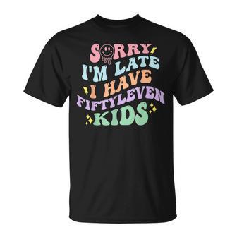 Sorry I'm Late I Have Fiftyleven Kids Quote T-Shirt | Seseable UK