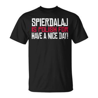 Spierdalaj Is Polish For Have A Nice Day Lustig Polen Polska T-Shirt - Geschenkecke