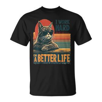 Trabajo Duro Para Que Mi Gato Pueda Tener Unaida Mejor Camiseta unisex - Regaloses
