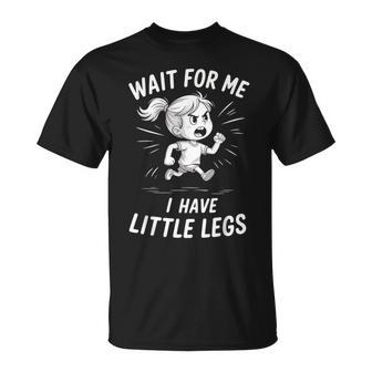 Wait For Me I Have Little Legs T-Shirt - Monsterry