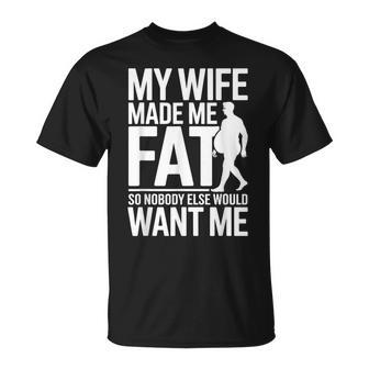 My Wife Made Me Fat Saying Husband Fathers Day T-Shirt | Seseable UK