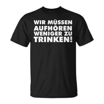 Wir Müssen Aufhören Weniger Zu Trinken Lustiges Party T-Shirt - Geschenkecke