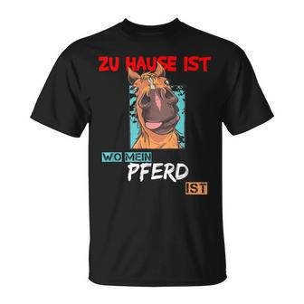 Zu Hause Ist Wo Mein Pferd Ist Lustige Pferdepruch T-Shirt - Geschenkecke