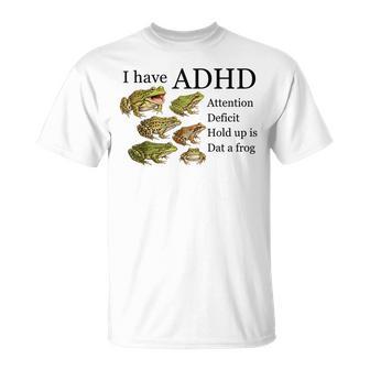 I Have Adhd Attention Deficit Hold Up Is Dat A Frog T-Shirt - Thegiftio UK