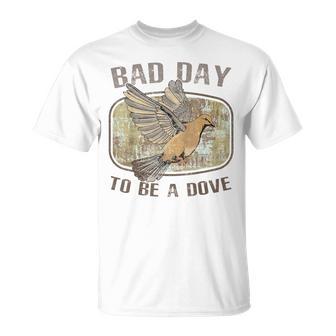 Bad Day To Be A Dove Bird Hunting Quote T-Shirt | Seseable UK