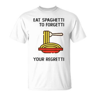 Eatpaghetti To Forgetti Your Regretti Camiseta unisex - Regaloses