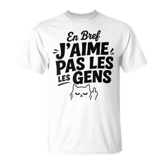 Humour Chat Mignon Grognon Drole En Bref J'aime Pas Les Gens T-Shirt - Cadeauxyz