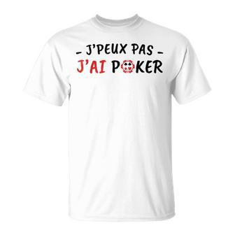 J'peux Pas J'ai Poker Humour Cadeau Jeu Poker Homme Blanc T-Shirt - Cadeauxyz