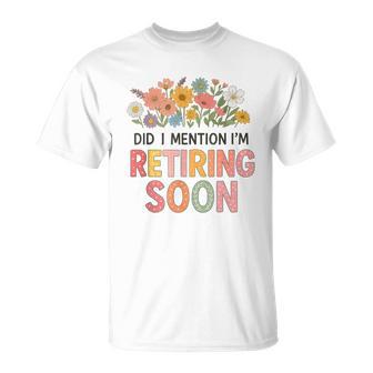 Did I Mention I'm Retiring Soon Floral Retirement T-Shirt | Seseable UK