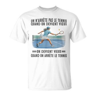 On N'arrête Pas Le Tennis Quand On Devientieux On Devient T-Shirt - Cadeauxyz