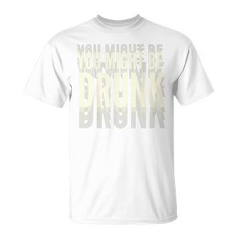 You Might Be Drunk 面白いタイポグラフィ アンティーク調引用 Tシャツ - Kawaiitshirt