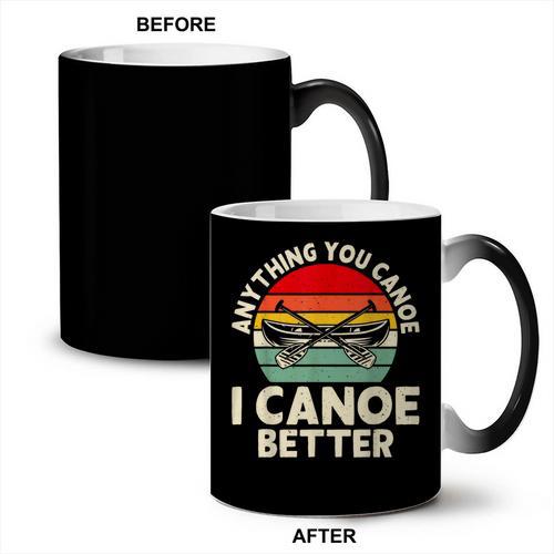 Anything You Canoe I Canoe Better Coffee Color Changing Mug - Paddle Life