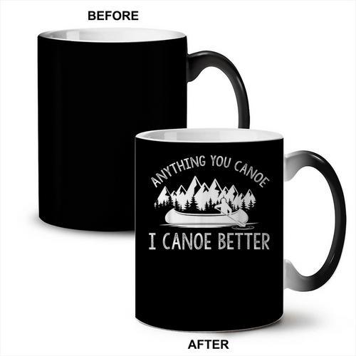 Anything You Canoe I Canoe Better Funny Canoe Lovers Gift Coffee Color Changing Mug - Paddle Life