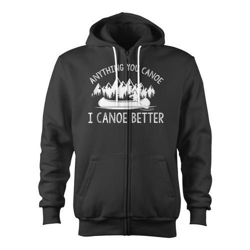 Anything You Canoe I Canoe Better Canoe Lovers Sleeveless Zip Up Hoodie - Paddle Life