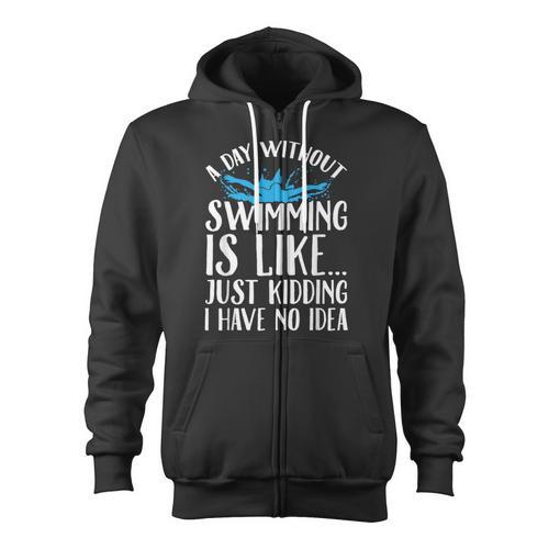 A Day Without Swimming Is Like Swimming Swimmer T-Shirt Zip Up Hoodie - SwimGear Co