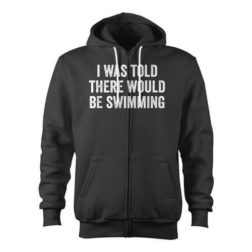 I Was Told There Would Be Swimming Swimmer Zip Up Hoodie - SwimGear Co