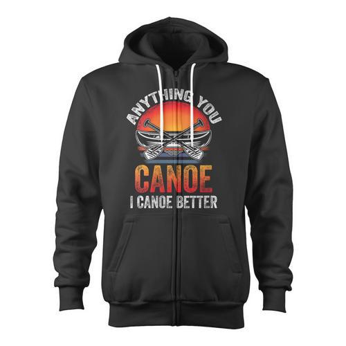 Women's Everything You Canoe I Canoe Better Zip Up Hoodie - Paddle Life