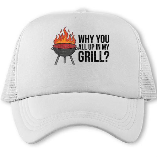 Why You All Up In My Grill BBQ Dad Fathers Day Humor Trucker Cap - BBQ Dad Merch
