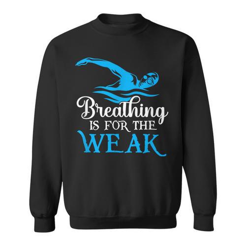 Breathing Is For The Weak Swimming Swimmer Sweatshirt - SwimGear Co