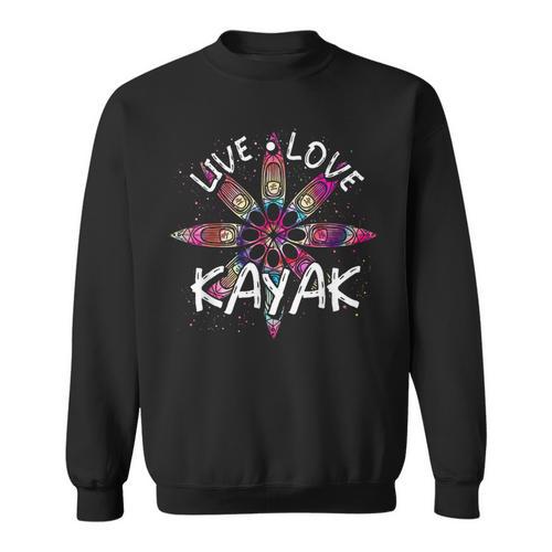 Canoe Boat Paddling Sport Kayaker Live Love Kayak Kayaking Sweatshirt - Paddle Life