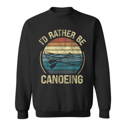 Canoe Canoeing Retro Vintage I'D Rather Be Canoeing Sweatshirt - Paddle Life