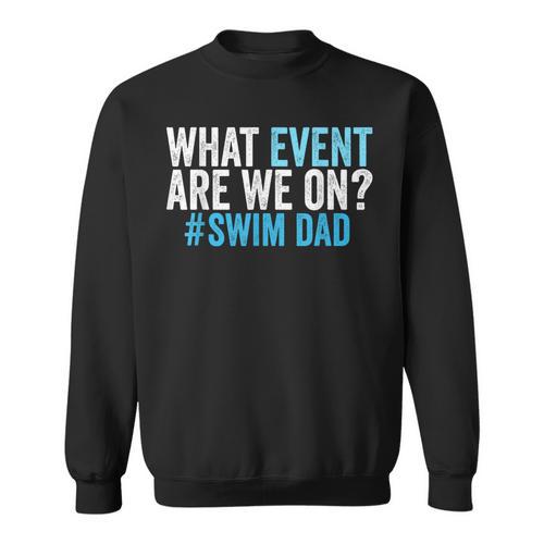 What Event Are We On Swim Dad Swimmer Father Swimming Sweatshirt - SwimGear Co