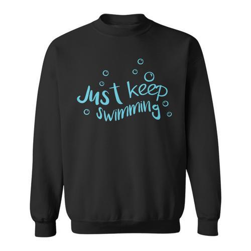 Just Keep Swimming Just Keep Swimming T's & More Sweatshirt - SwimGear Co