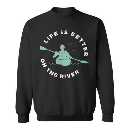 Life Is Better On The River Kayaking Canoe Boating Kayak Sweatshirt - Paddle Life