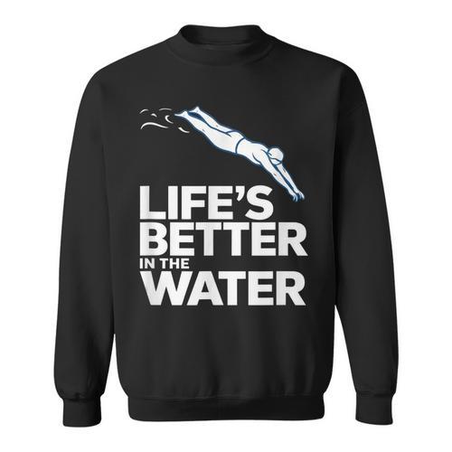 Life Is The Better In The Water Swimming Swimmers Sweatshirt - SwimGear Co