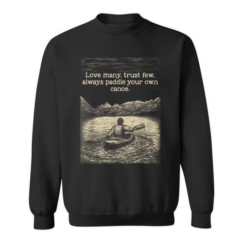 Love Many Trust Few Always Paddle Your Own Canoe Tee Sweatshirt - Paddle Life